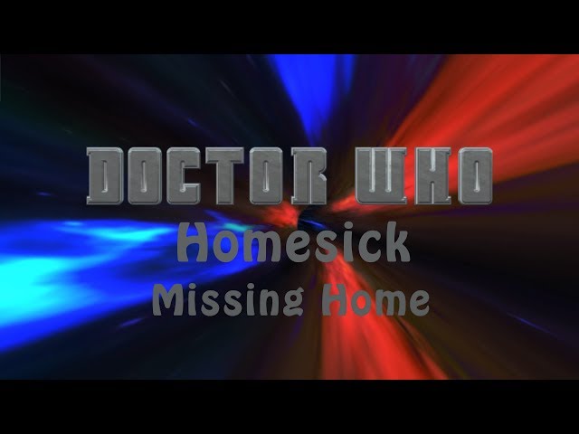 Doctor Who: Fan Series - Homesick - Season Two Episode Ten - "Missing Home"