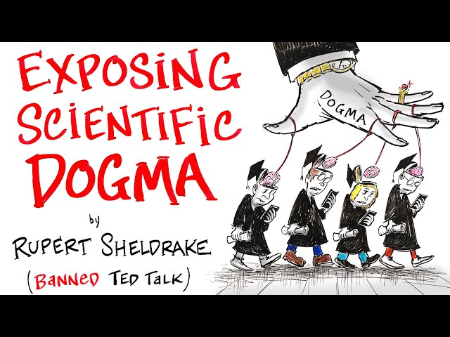 Exposing Scientific Dogmas - Banned TED Talk - Rupert Sheldrake