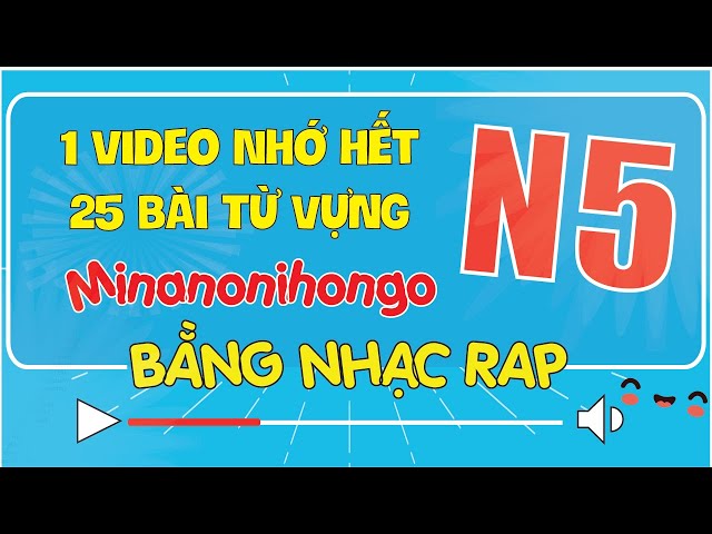 Học hết từ vựng N5 Minna no Nihongo bằng RAP cực dễ nhớ