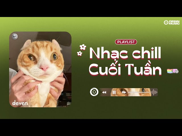 Playlist Nhạc Chill Cuối Tuần Nhẹ Nhàng - Chẳng Là Ai Khác, Say Yes, Tràn Bộ Nhớ | Deven