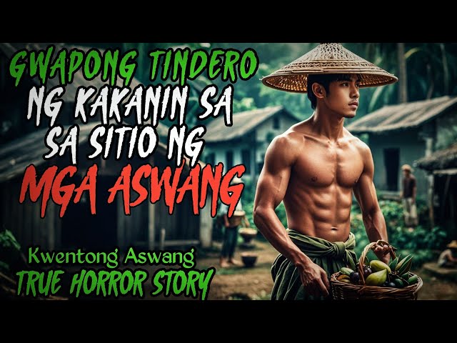 MATIKAS NA GWAPONG TINDERO NG KAKANIN SA SITIO NG ASWANG l Kwentong Aswang l True Horror Story