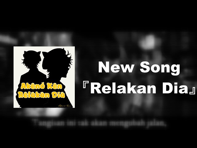 Akeno Ken New Original Song『Relakan Dia』Teaser