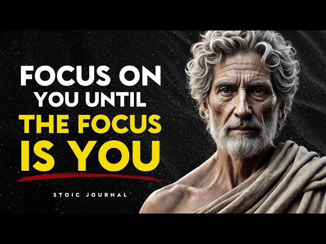 FOCUS ON YOU UNTIL THE FOCUS IS YOU | STOIC PHILOSOPHY