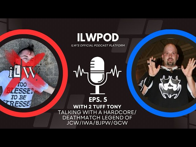 ILWPOD Episode 5 l 2 Tuff Tony l GCW & JCW Legend l Exclusive Interview