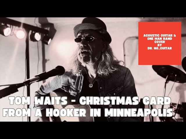 TOM WAITS - CHRISTMAS CARD FROM A HOOKER IN MINNEAPOLIS (one man band cover by DR. NO)