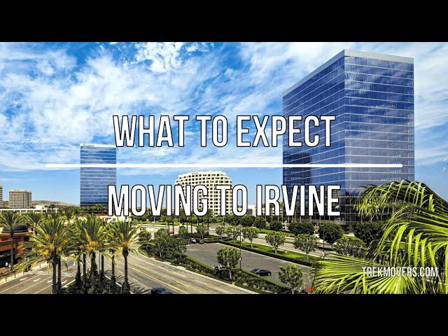 WHAT TO EXPECT MOVING TO IRVINE? - TrekMovers