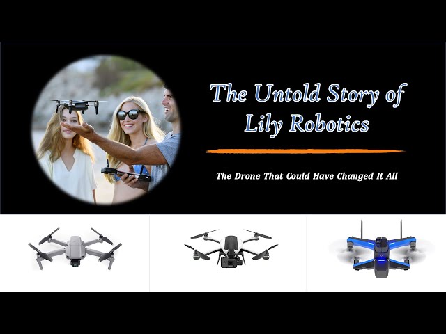 The Untold Story of Lily Robotics: The Drone That Could Have Changed It All