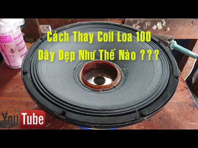 Cách Thay Coil Loa 100 Dây Dẹp, Cho Loa Full Bass 40