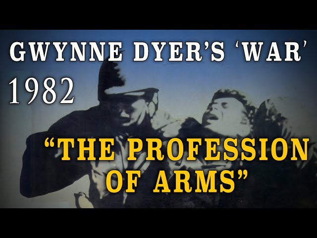 "Gwynne Dyer’s War" Part Three - "The Profession of Arms" (1982)