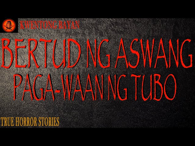 BERTUD NG ASWANG PA-GAWAAN NG TUBO (TRUE STORY)