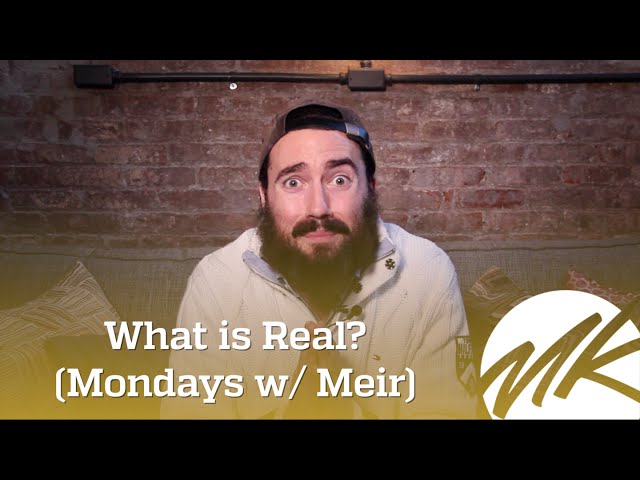 What Is Real? - (Mondays with Meir)