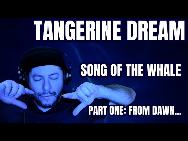 FIRST TIME HEARING Tangerine Dream- "Song Of The Whale, Part One: From Dawn..." (Reaction)