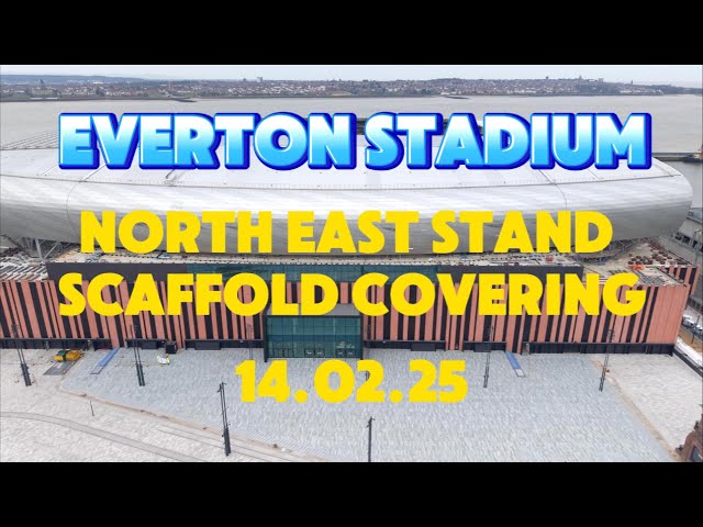 NEW Everton Stadium  Bramley Moore dock North East Stand , Everton Way Update 14.02.25