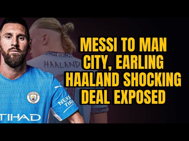 Messi, Man City CONFIRMED As Haaland Signs a 10 Years contract🔥😱