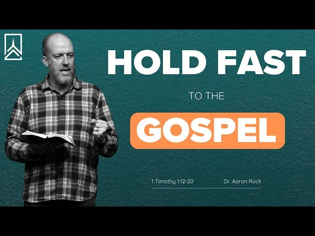 Hold Fast to the Gospel | Dr. Aaron Rock