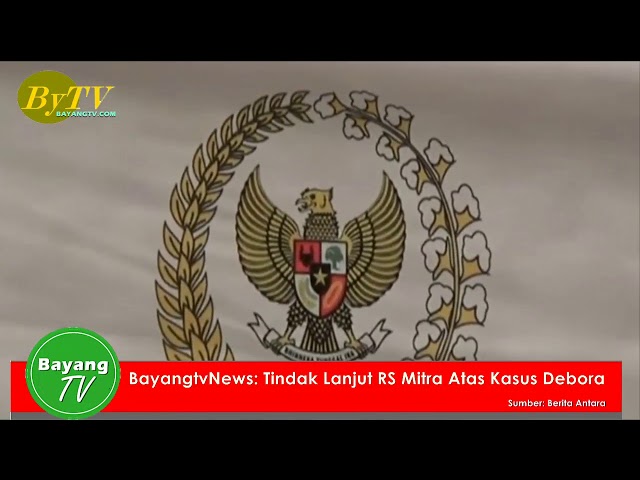 Bayangtv News: Tindak Lanjut RS. Mitra Keluarga aras Kasus Debora