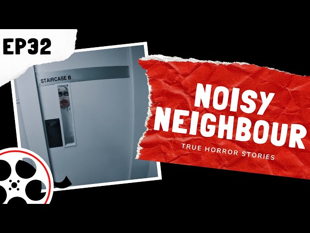 True Horror Stories - Noisy Neighbour (POV)