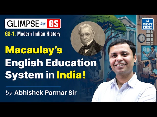 Macaulay's Education System (History) | GS Foundation for UPSC 2025 | NEXT IAS