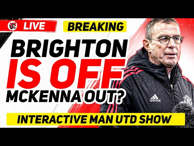 OFFICIAL: Brighton OFF, McKenna Leaving United | Man Utd News