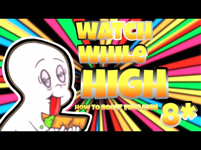 WATCH WHILE HIGH #8 (HOW TO BOOST YOUR HIGH)