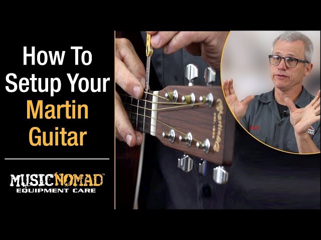 MARTIN GUITAR - How to Setup your Martin Guitar, Step-by-Step Instructions