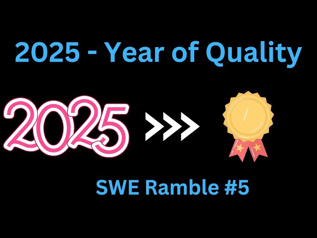 2025 - Year of Quality | Software Engineer Ramble #5