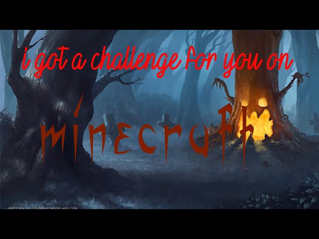 i got a challenge for you on minecraft to build a hanted building or map