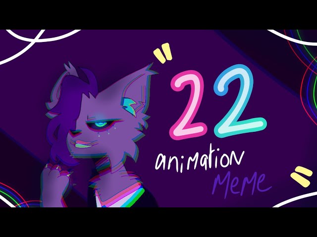 TWENTY TWO animation meme (Nymoon)