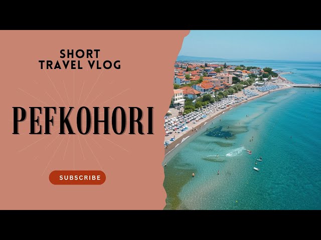 Pefkohori, Greece 2024 - Travel Vlog