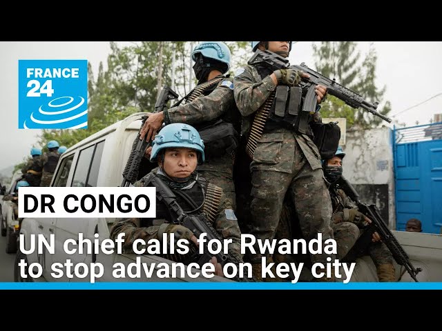 UN chief urges Rwanda to pull out of DR Congo as M23 rebels enter outskirts of key city