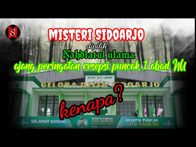 ini pencetus kenapa Sidoarjo dipilih NU sebagai tempat resepsi puncak 1 abad NU⁉️