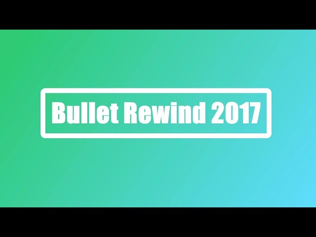 Bullet Rewind 2017!