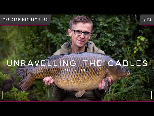 THE CARP PROJECT // S3 // E3 // Neil Spooner - Unravelling The Cables! Mainline Baits Carp Fishing!