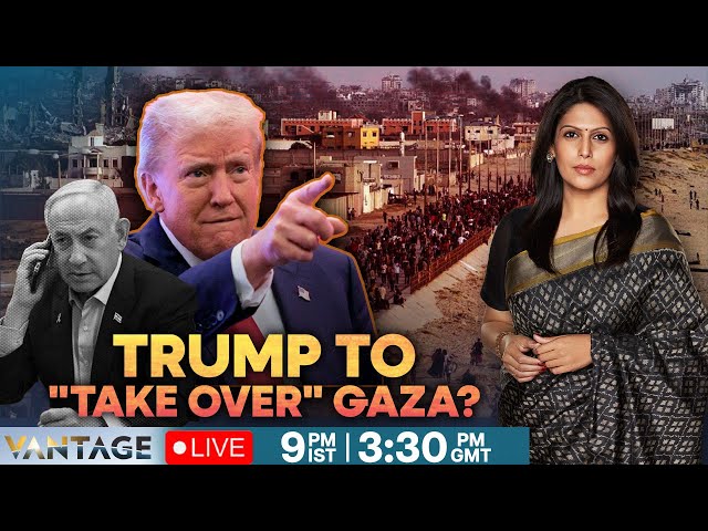 LIVE: Trump Wants To "Take Over" Gaza, World Leaders Reject Plan | Vantage with Palki Sharma | N18G