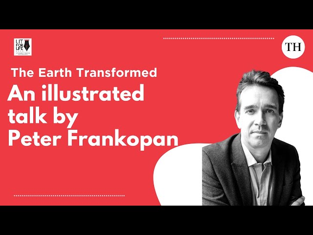 The earth transformed: An illustrated talk Peter Frankopan | The Hindu Lit for Life