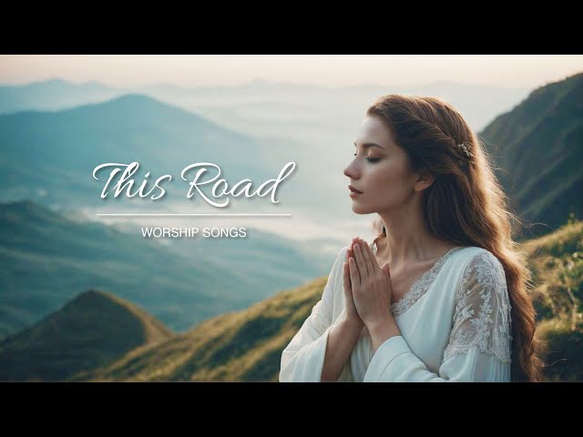 This Road : Christian Worship Songs 2025 #7 / Original Gospel Songs / Live Performance Playlist