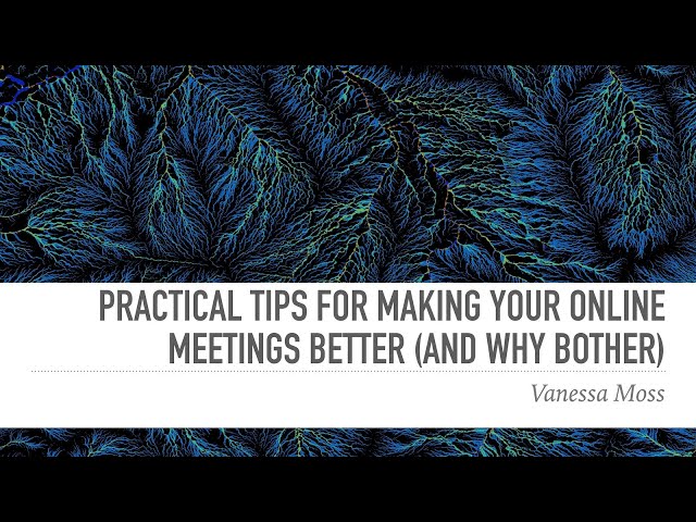 Co-learnium: "Practical tips for making your online meetings better (and why bother)" - Vanessa Moss