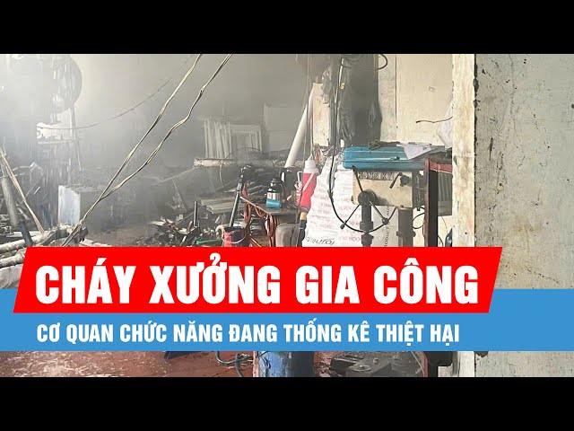 Cháy xưởng gia công cơ khí ở huyện Thanh Trì, Hà Nội