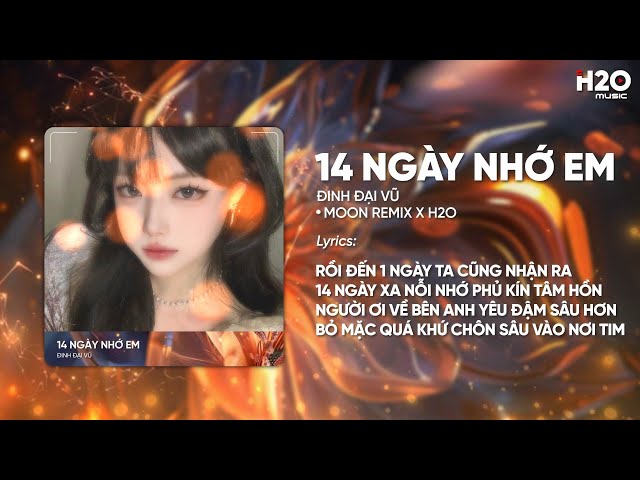 14 Ngày Nhớ Em (Moon Remix) - Đinh Đại Vũ | Rồi Đến Một Ngày Ta Cũng Nhận Ra Remix Trend TikTok