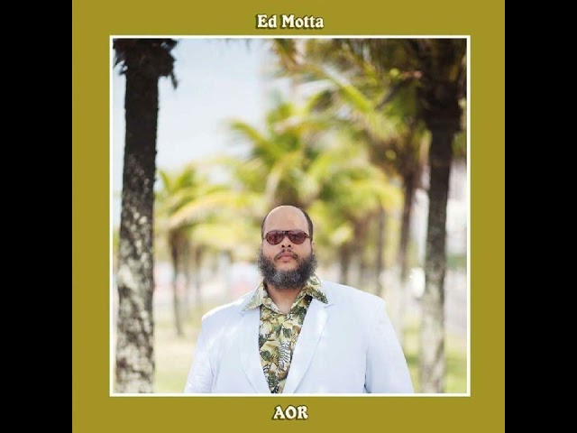 Ed Motta - AOR (2013) - Edição Bilíngue - [Full Album]