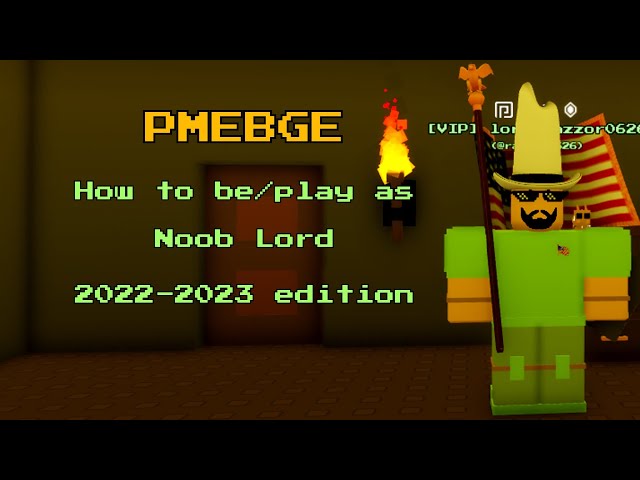 PMEBGE | How to be/play as Noob Lord (2022-2023 Guide)