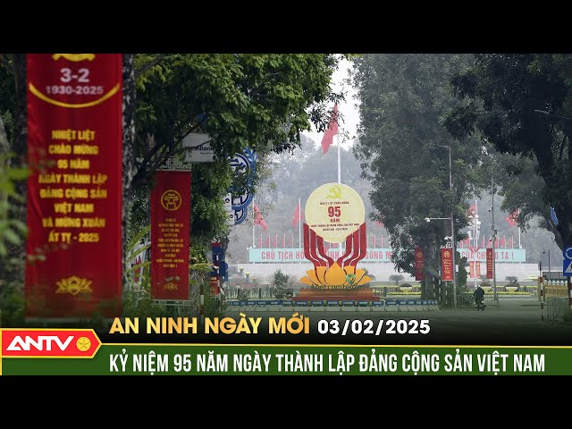 Kỷ niệm 95 năm Ngày thành lập Đảng Cộng sản Việt Nam | An ninh ngày mới ngày 3/2 | ANTV