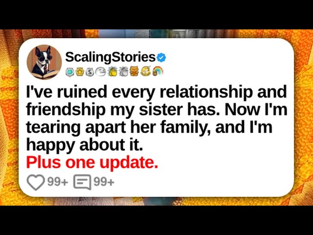 I’ve Ruined Every Relationship and Friendship My Sister Has... | Reddit Updates