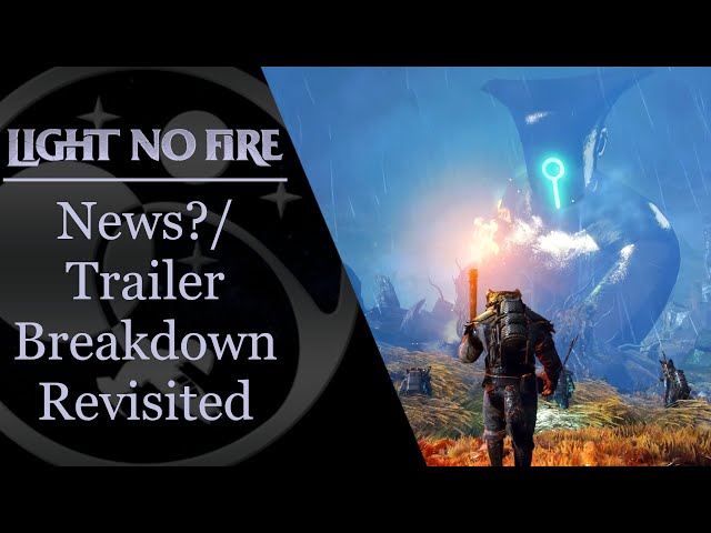 Light No Fire: News?...And Trailer Breakdown Revisit!