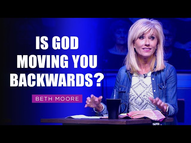 Is God Moving you Backwards? | Beth Moore | Yet for Love's Sake Part 1