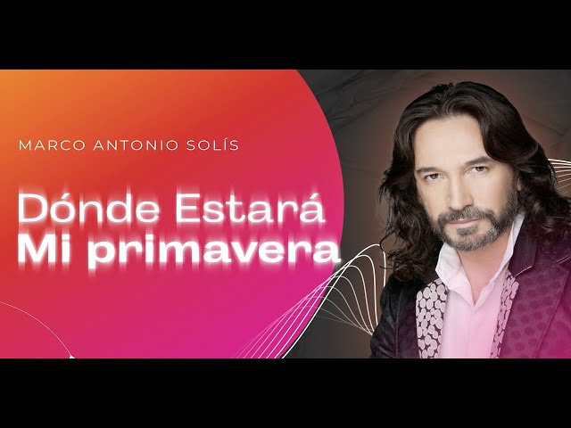 Marco Antonio Solís - Dónde estará mi primavera | Lyric video