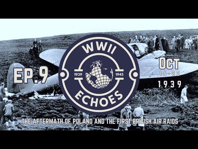 EP9: Week #008: The Aftermath of Poland and the First British Air Raids (October 16th-22nd 1939)