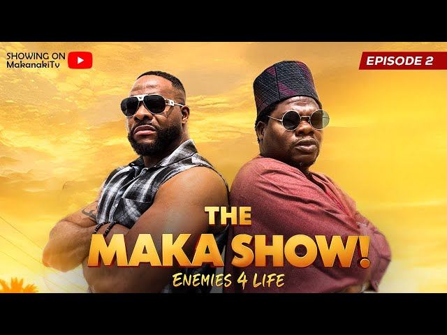 Enemies 4 Life | The Maka Show Episode 2- Mr Macaroni | Makanaki | Mummy Wa | Otunba | Nino B