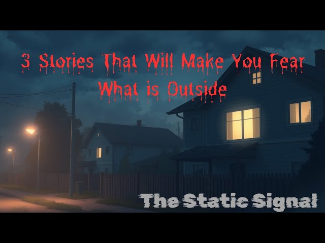 3 Stories That Will Make You Fear What's Outside