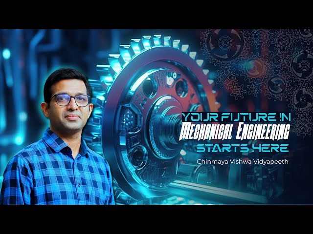 Your Future in Mechanical Engineering Starts Here: Chinmaya Vishwa Vidyapeeth